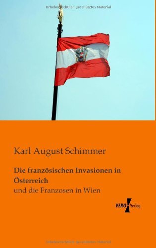 Cover for Karl August Schimmer · Die Franzoesischen Invasionen in Oesterreich: Und Die Franzosen in Wien (Paperback Book) [German edition] (2019)