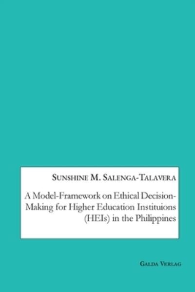 Cover for Sunshine M Salenga-Talavera · A Model-Framework on Ethical Decision-Making for Higher Education Institutions (HEIs) in the Philippines (Paperback Book) (2022)