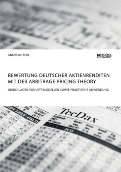Cover for Andreas Berl · Bewertung deutscher Aktienrenditen mit der Arbitrage Pricing Theory. Grundlagen von APT-Modellen sowie praktische Anwendung (Pocketbok) (2020)