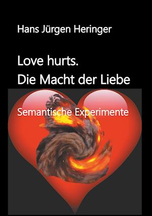 Love hurts. Die Macht der Liebe - Hans Jürgen Heringer - Books - Mykum Verlag - 9783982085401 - June 26, 2019