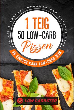 Cover for Low Carbster · 1 Teig 50 Low-Carb Pizzen: So einfach kann Low-Carb sein - Inklusive Nährwertangaben und Wochenplaner (Bog) (2024)