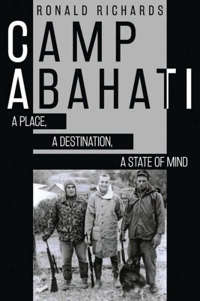 Camp Abahati: A Place, A Destination, A State Of Mind - Ronald Richards - Books - Next Chapter - 9784867525401 - August 8, 2021