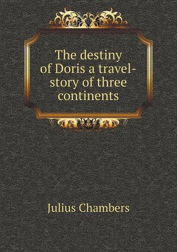 Cover for Julius Chambers · The Destiny of Doris a Travel-story of Three Continents (Pocketbok) (2013)