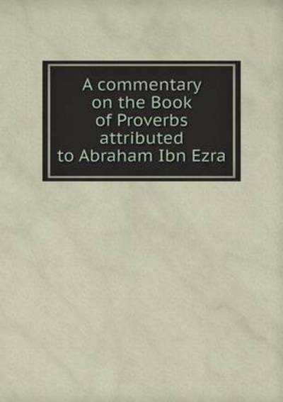 Cover for S R Driver · A Commentary on the Book of Proverbs Attributed to Abraham Ibn Ezra (Paperback Book) (2015)