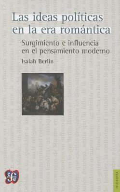 Las Ideas Pol-ticas en La Era Romntica - Isaiah Berlin - Kirjat - Fondo de Cultura Economica USA - 9786071616401 - keskiviikko 6. elokuuta 2014