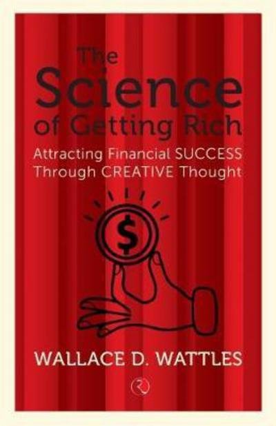 Cover for Wallace D. Wattles · THE SCIENCE OF GETTING RICH: Attracting Financial Success Through Creative Thought (Paperback Bog) (2016)