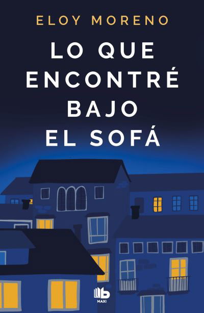 Cover for Eloy Moreno · Lo que encontre bajo el sofa / What I Found under the Sofa (Paperback Bog) (2022)