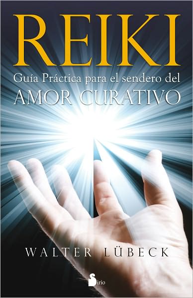 Reiki, Guia Practica Para El Sendero Del Amor Curativo - Walter Lubeck - Books - Sirio - 9788478084401 - July 1, 2011