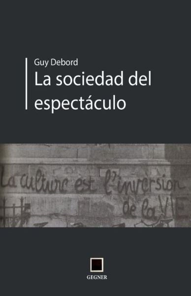 La sociedad del espectaculo - Guy Debord - Books - Gegner - 9788496875401 - December 22, 2013