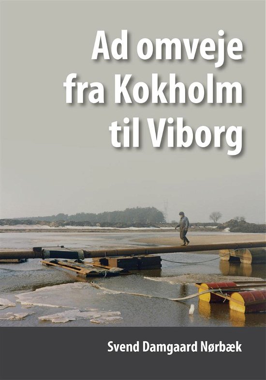 Ad omveje fra Kokholm til Viborg - Svend Damgaard Nørbæk - Books - Kahrus - 9788771532401 - May 15, 2018