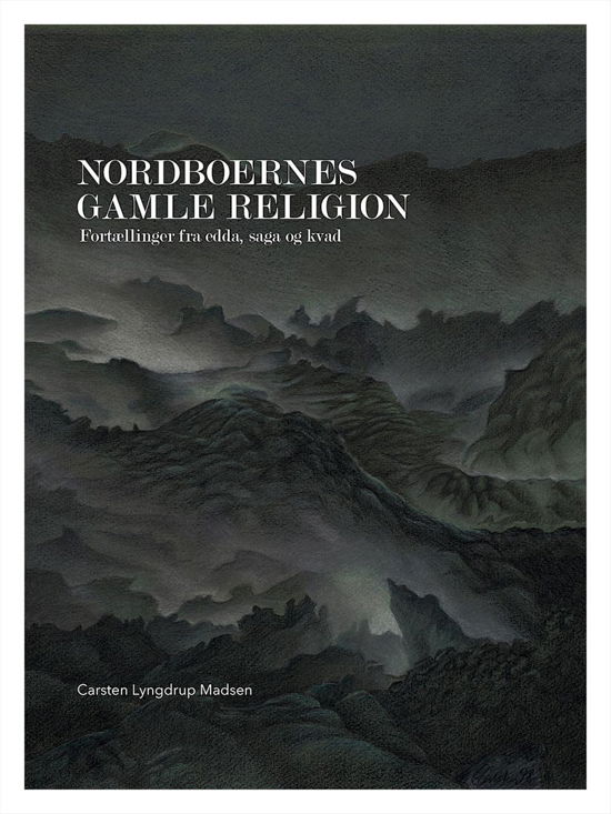 Nordboernes gamle religion - Carsten Lyngdrup Madsen - Bøker - Forlaget Univers - 9788791668401 - 29. november 2016