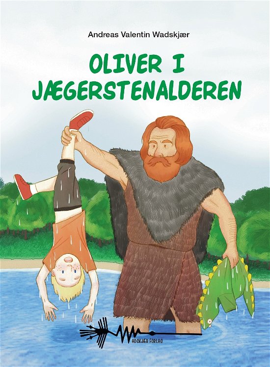 Cover for Andreas Valentin Wadskjær · Oliver i Oldtiden: Oliver i Jægerstenalderen (Hardcover bog) [3. udgave] (2023)