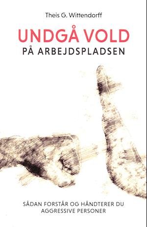 Cover for Theis G. Wittendorff · Undgå vold på arbejdspladsen (Paperback Bog) [1. udgave] (2023)