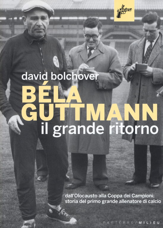 Cover for David Bolchover · Bela Guttmann. Il Grande Ritorno. Dall'olocausto Alla Coppa Dei Campioni: Storia Del Primo Grande Allenatore Di Calcio (Book)