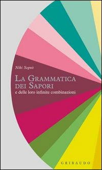 Cover for Niki Segnit · La Grammatica Dei Sapori E Delle Loro Infinite Combinazioni (Book)