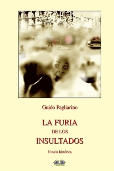 Cover for Guido Pagliarino · La Furia de los Insultados - Novela historica (Paperback Book) (2018)