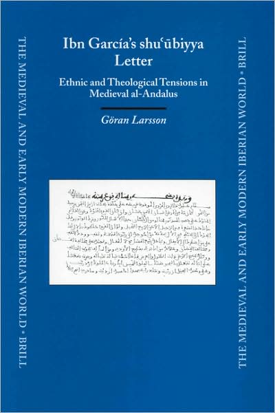 Cover for Goran Larsson · Ibn Garcia's Shu'ubiyya Letter: Ethnic and Theological Tensions in Medieval Al-andalus (Medieval and Early Modern Iberian World) (Hardcover Book) (2002)