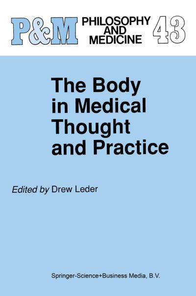 Cover for D Leder · The Body in Medical Thought and Practice - Philosophy and Medicine (Pocketbok) [Softcover reprint of the original 1st ed. 1992 edition] (2010)