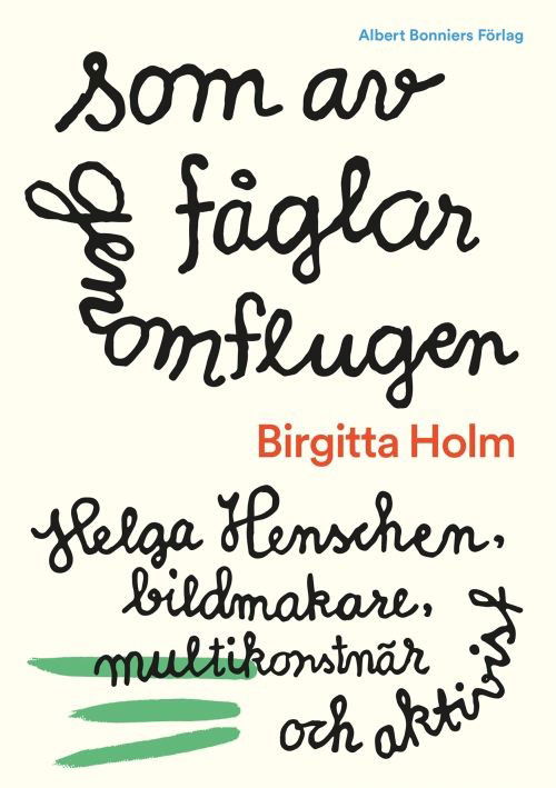 Cover for Birgitta Holm · Som av fåglar genomflugen : Helga Henschen, bildmakare, multikonstnär och aktivist (Hardcover Book) (2017)