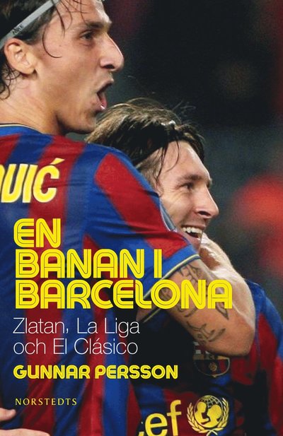 Cover for Gunnar Persson · En banan i Barcelona : Zlatan, La Liga och El Clásico (Bound Book) (2010)