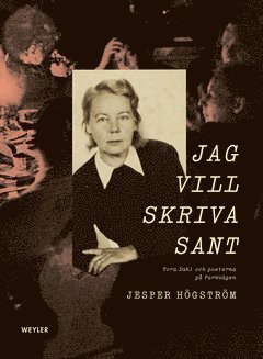 Cover for Jesper Högström · Jag vill skriva sant : Tora Dahl och poeterna på Parkvägen (ePUB) (2021)
