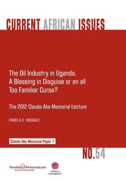 Cover for Pamela K. Mbabazi · The Oil Industry in Uganda; a Blessing in Disguise or an All Too Familiar Curse? (Pocketbok) (2013)