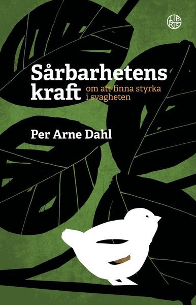 Per-Arne Dahl · Sårbarhetens kraft : om att finna styrka i svagheten (Indbundet Bog) (2020)