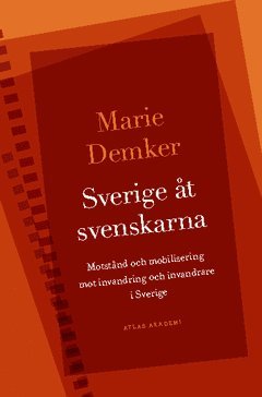 Cover for Marie Demker · Göteborg studies in politics: Sverige åt svenskarna : motstånd och mobilisering mot invandring och invandrare i Sverige (Book) (2014)