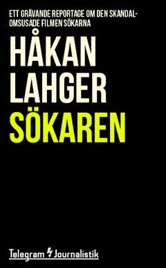 Cover for Håkan Lahger · Telegram Journalistik: Sökaren : Ett grävande reportage om den skandalomsusade filmen Sökarna (Book) (2014)