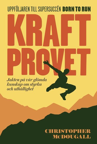Cover for Christopher McDougall · Kraftprovet : jakten på vår glömda kunskap om styrka och uthållighet (Gebundesens Buch) (2015)