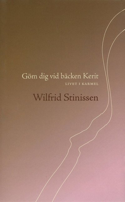 Cover for Wilfrid Stinissen · Göm dig vid bäcken Kerit : livet i Karmel (Bound Book) (2010)