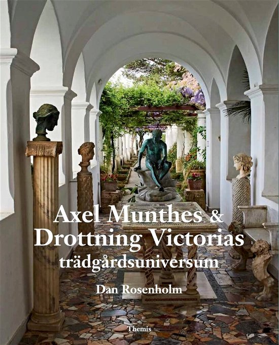 Cover for Dan Rosenholm · Axel Munthes &amp; Drottning Victorias trädgårdsuniversum (Bok) (2024)