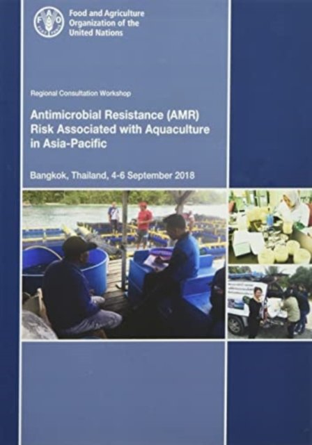 Cover for Food and Agriculture Organization · Regional Consultative Workshop on Antimicrobial Resistance Risk Associated with Aquaculture in the Asia-Pacific: Bangkok, Thailand, 4-6 September 2018 (Taschenbuch) (2021)