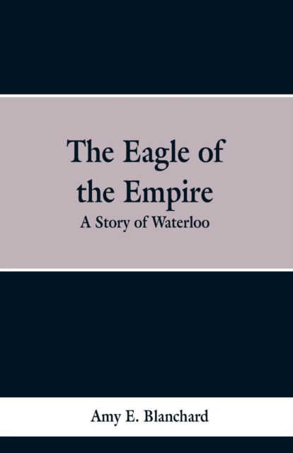 Cover for Cyrus Townsend Brady · The Eagle of the Empire (Paperback Book) (2019)