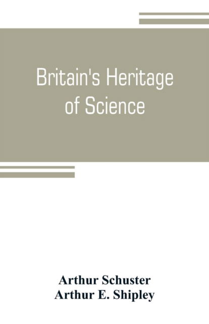 Cover for Arthur Schuster · Britain's heritage of science (Paperback Book) (2019)