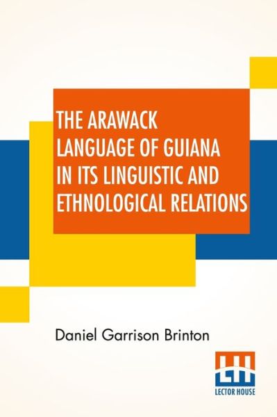 Cover for Daniel Garrison Brinton · The Arawack Language Of Guiana In Its Linguistic And Ethnological Relations (Paperback Book) (2021)