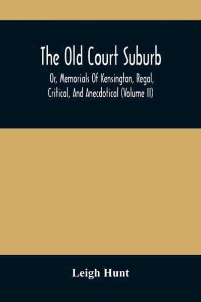 The Old Court Suburb - Leigh Hunt - Books - Alpha Edition - 9789354486401 - March 18, 2021