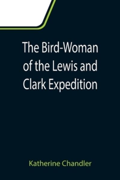 Cover for Katherine Chandler · The Bird-Woman of the Lewis and Clark Expedition (Paperback Book) (2021)