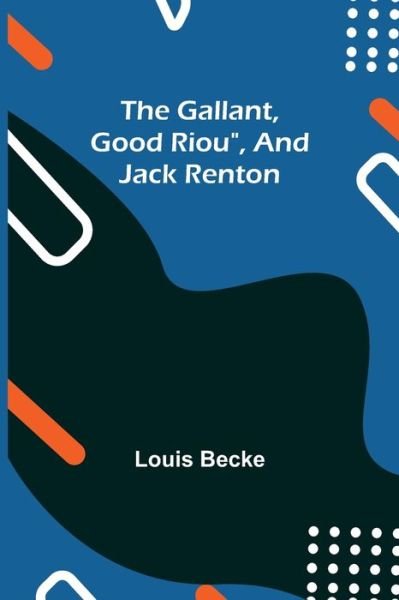 The Gallant, Good Riou, and Jack Renton - Louis Becke - Books - Alpha Edition - 9789355393401 - November 22, 2021