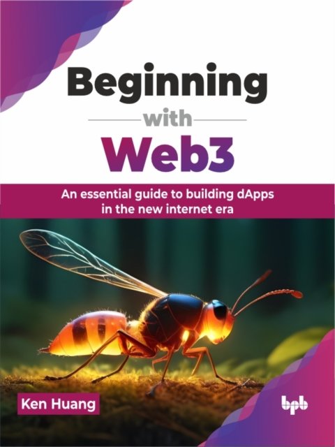 Beginning with Web3: An essential guide to building dApps in the new internet era - Ken Huang - Boeken - BPB Publications - 9789355517401 - 1 mei 2024