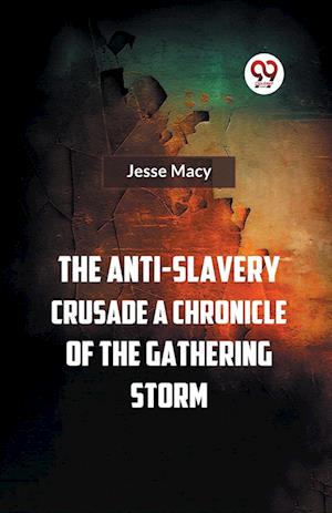 Cover for Jesse Macy · The Anti-Slavery Crusade a Chronicle of the Gathering Storm (Paperback Book) (2023)