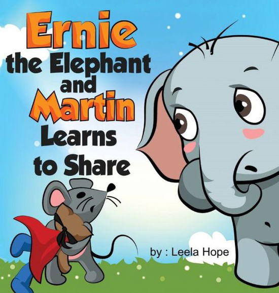 Cover for Leela Hope · Ernie the Elephant and Martin Learn to Share (Hardcover Book) (2018)