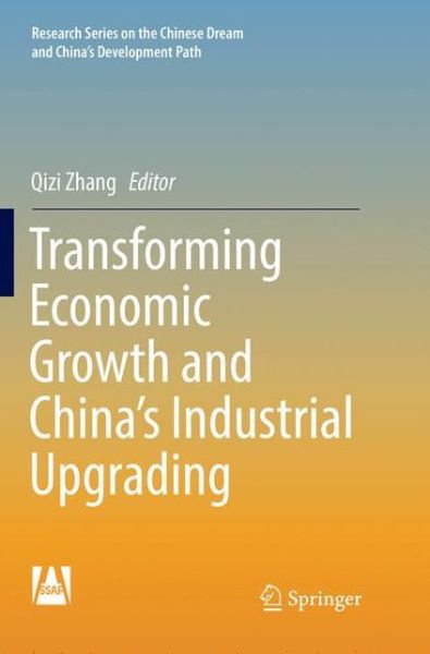 Cover for Transforming Economic Growth and China's Industrial Upgrading - Research Series on the Chinese Dream and China's Development Path (Paperback Book) [Softcover reprint of the original 1st ed. 2018 edition] (2019)
