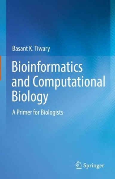 Cover for Basant K. Tiwary · Bioinformatics and Computational Biology: A Primer for Biologists (Hardcover bog) [1st ed. 2022 edition] (2021)