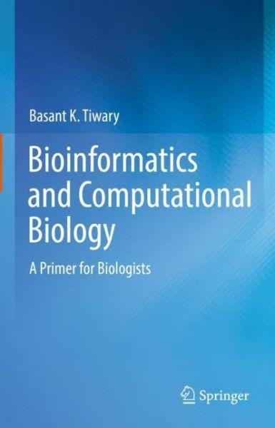 Bioinformatics and Computational Biology: A Primer for Biologists - Basant K. Tiwary - Libros - Springer Verlag, Singapore - 9789811642401 - 24 de noviembre de 2021