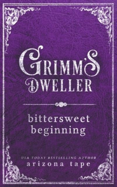 Cover for Arizona Tape · Bittersweet Beginning - Grimm's Dweller (Paperback Book) (2021)