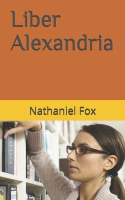 Cover for Fox, Nathaniel Henry, Jr · Liber Alexandria (Paperback Bog) (2021)