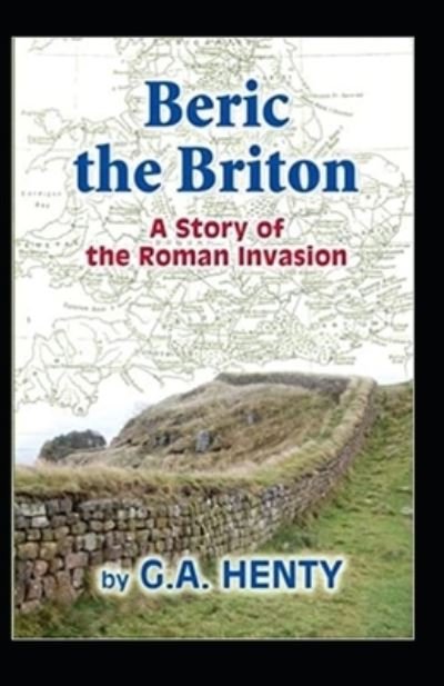 Cover for G a Henty · Beric the Briton: a Story of the Roman Invasion illustrated (Paperback Bog) (2021)