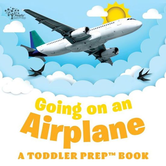 Going on an Airplane: A Toddler Prep Book - Toddler Prep Books - Readysetprep - Books - Independently Published - 9798466532401 - September 3, 2021