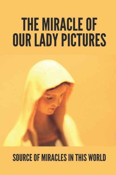 Cover for Laverne Tofflemire · The Miracle Of Our Lady Pictures (Paperback Book) (2021)